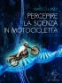 Percepire la scienza in motociclett...