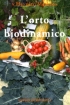 L'Orto Biodinamico Verdura - frutta, fiori, prati con il metod...
