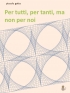 Per tutti, per tanti, ma non per noi