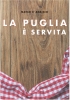 La Puglia � servita: Ricette sempli...
