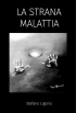 La Strana Malattia -come prevenire, diagnosticare, e curare, l'...