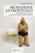 Professione antropologo. Antropologia fisica al servizio dellinnov...