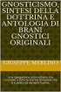Gnosticismo, sintesi della dottrina e antologia di brani gnostici o...