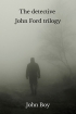 John Boy - The detective John Ford trilogy