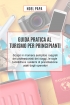 Guida Pratica al Turismo per Principianti: Scopri in Maniera Sempli...