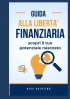 Guida alla Libertà Finanziaria: Scopri il Tuo Potenziale Nascosto