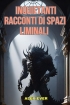 Inquietanti Racconti di Spazi Limin...
