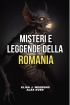Misteri e Leggende della Romania: I...